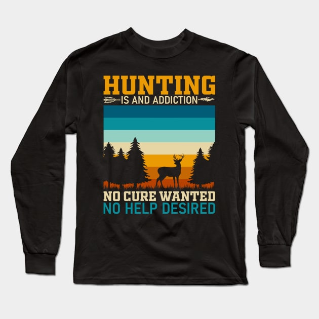 Hunting is an addiction no cure wanted no help desired Long Sleeve T-Shirt by Fun Planet